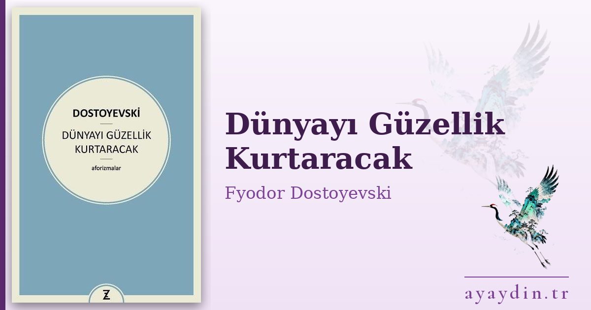 Dünyayı Güzellik Kurtaracak - Fyodor Dostoyevski kitap alıntıları ve sözleri