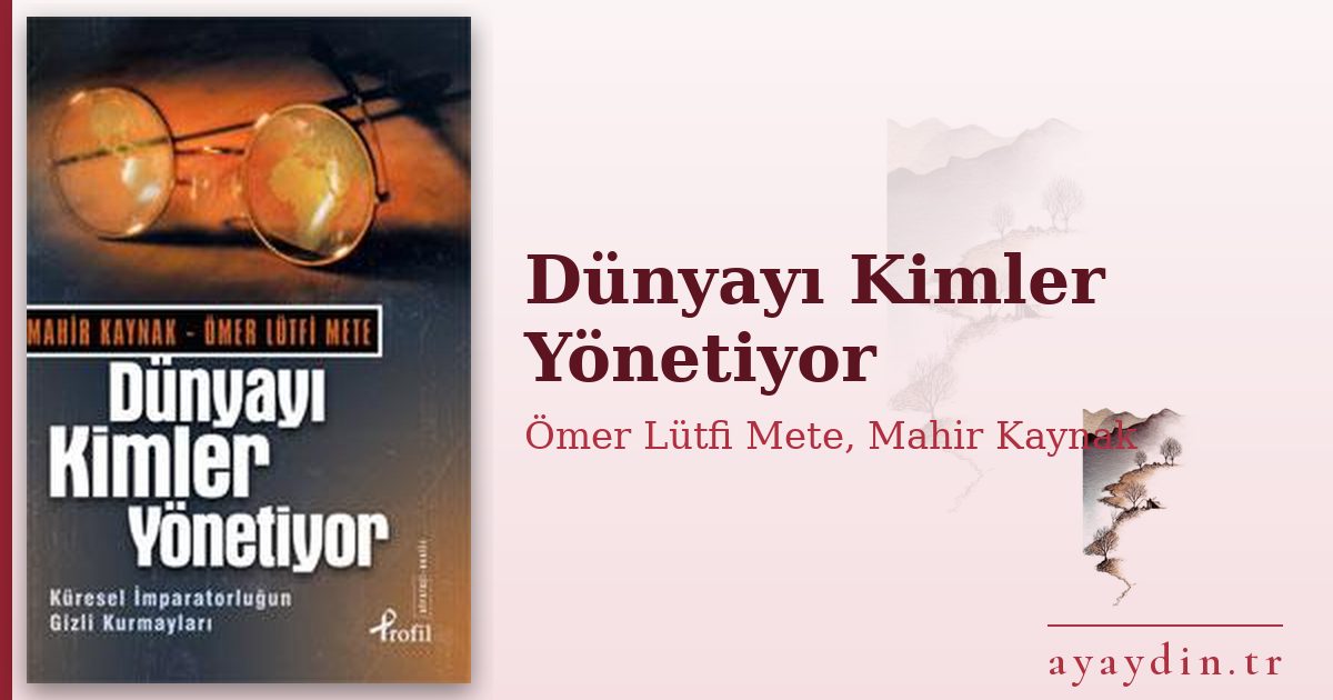 Dünyayı Kimler Yönetiyor - Ömer Lütfi Mete, Mahir Kaynak kitap alıntıları ve sözleri