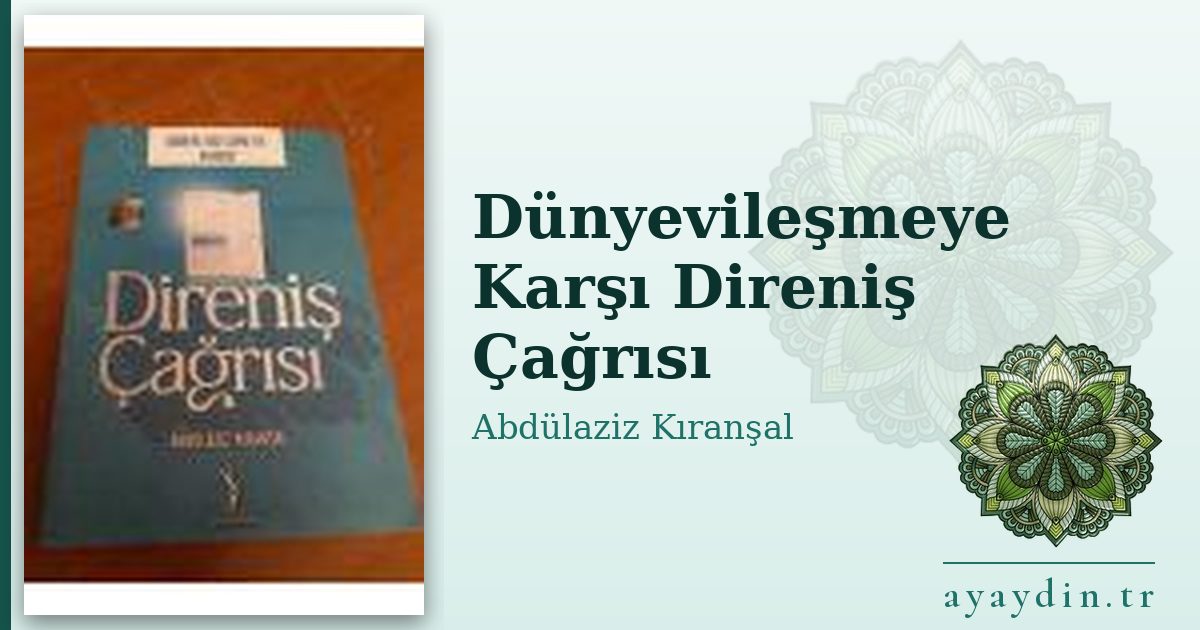 Dünyevileşmeye Karşı Direniş Çağrısı - Abdülaziz Kıranşal kitap alıntıları ve sözleri