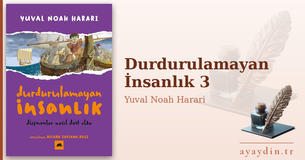 Durdurulamayan İnsanlık 3 - Yuval Noah Harari kitap alıntıları ve sözleri