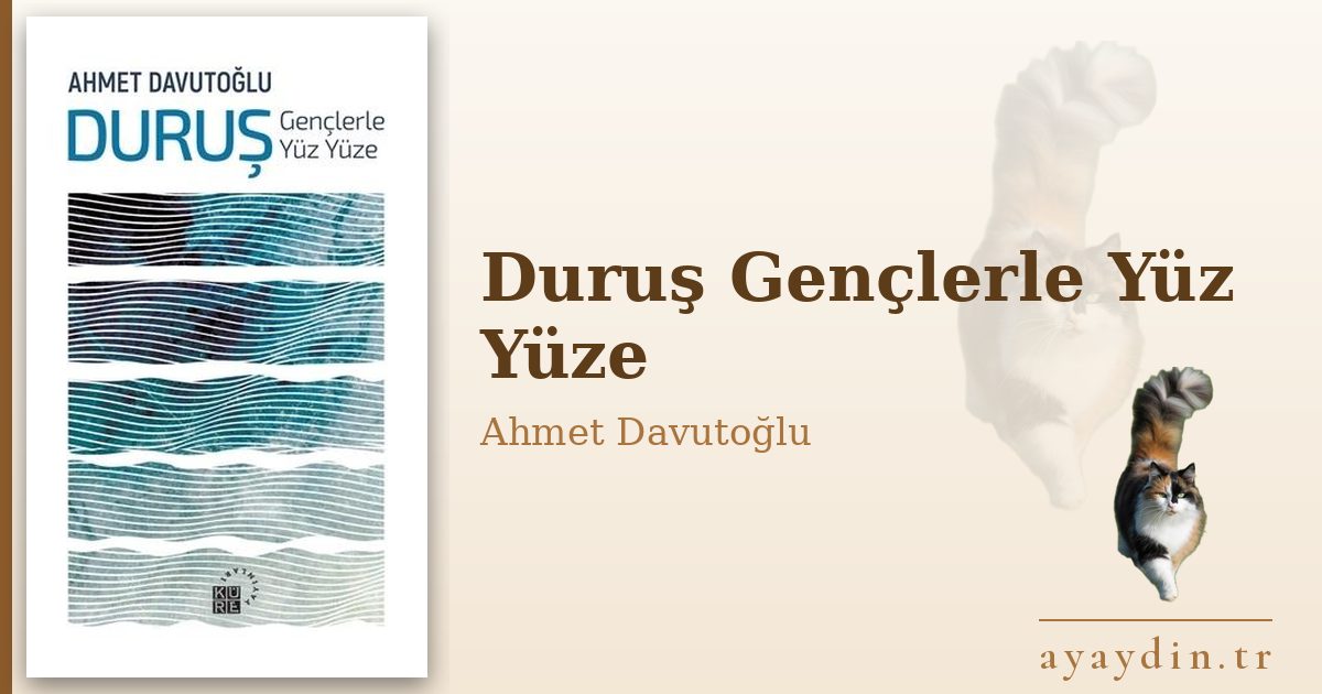 Duruş Gençlerle Yüz Yüze - Ahmet Davutoğlu kitap alıntıları ve sözleri