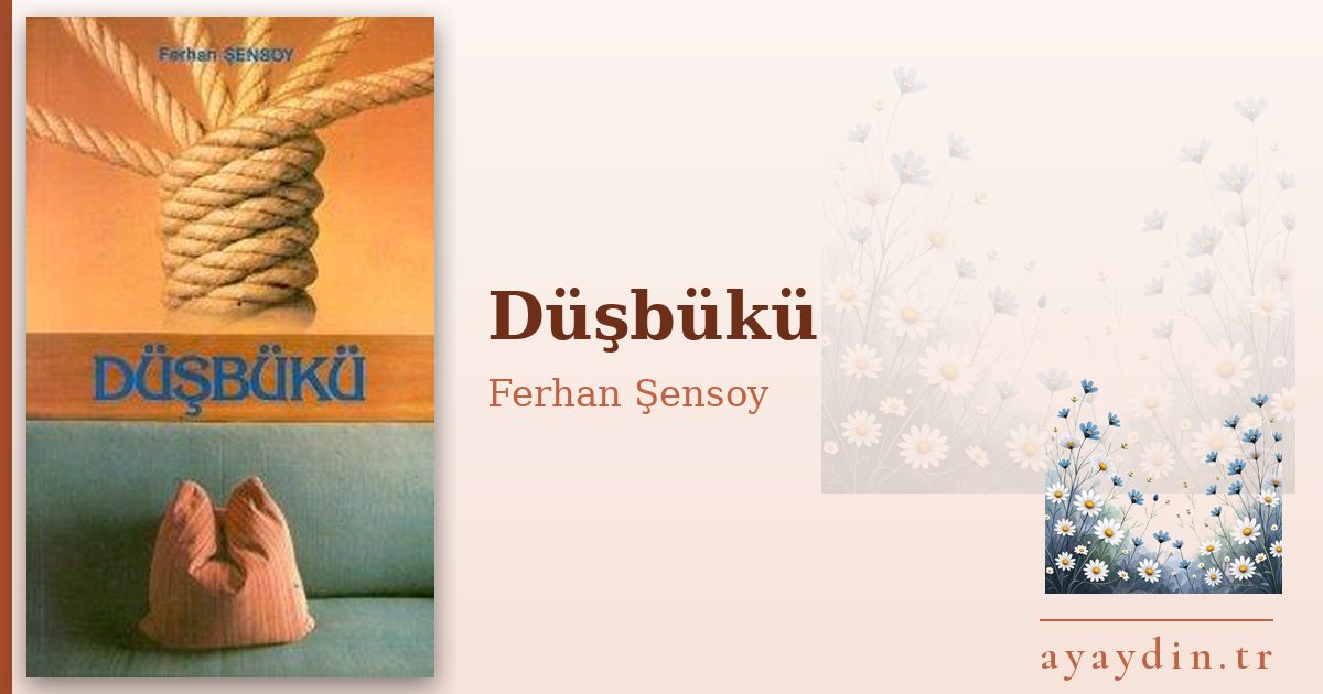Düşbükü - Ferhan Şensoy kitap alıntıları ve sözleri
