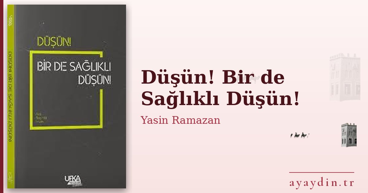Düşün! Bir de Sağlıklı Düşün! - Yasin Ramazan kitap alıntıları ve sözleri