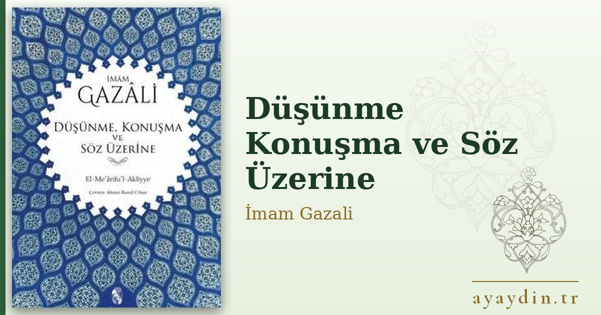 Düşünme Konuşma ve Söz Üzerine - İmam Gazali kitap alıntıları ve sözleri