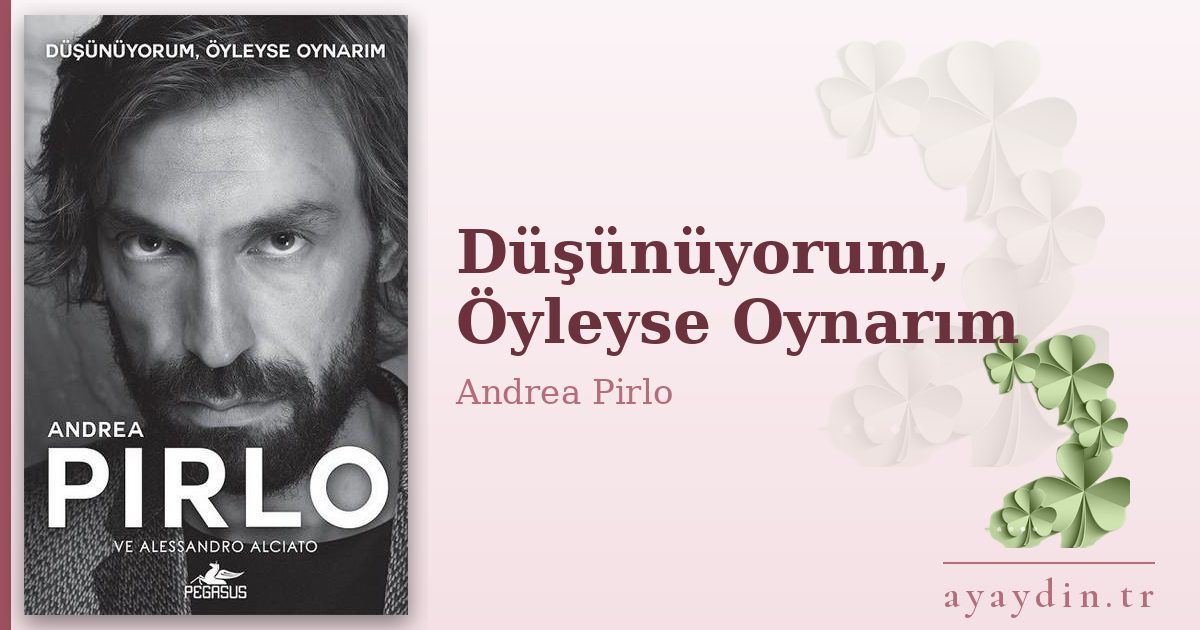 Düşünüyorum, Öyleyse Oynarım - Andrea Pirlo kitap alıntıları ve sözleri