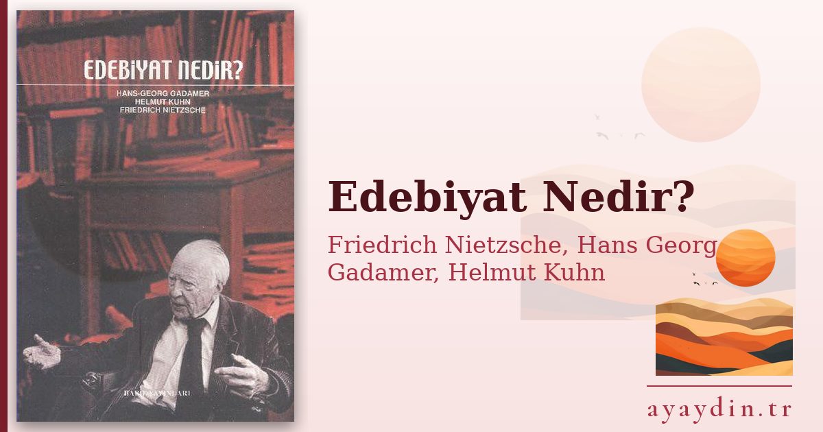 Edebiyat Nedir? - Friedrich Nietzsche, Hans Georg Gadamer, Helmut Kuhn kitap alıntıları ve sözleri