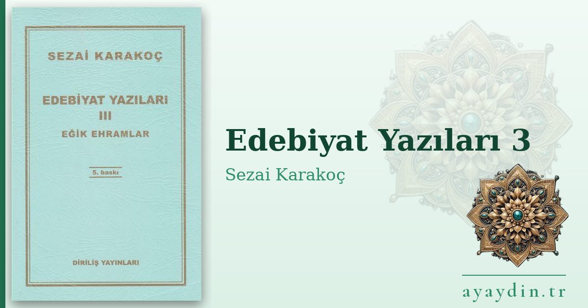 Edebiyat Yazıları 3 - Sezai Karakoç kitap alıntıları ve sözleri
