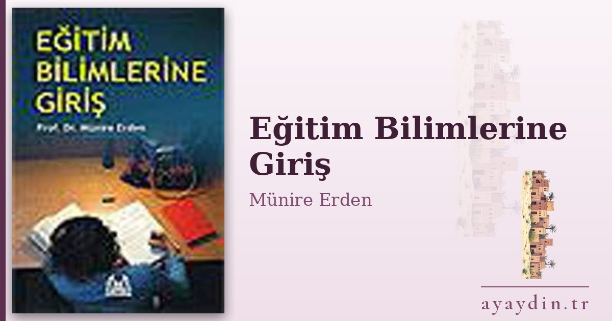 Eğitim Bilimlerine Giriş - Münire Erden kitap alıntıları ve sözleri