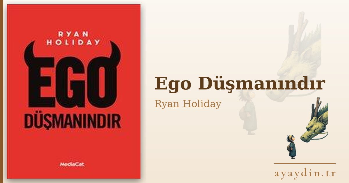 Ego Düşmanındır - Ryan Holiday kitap alıntıları ve sözleri