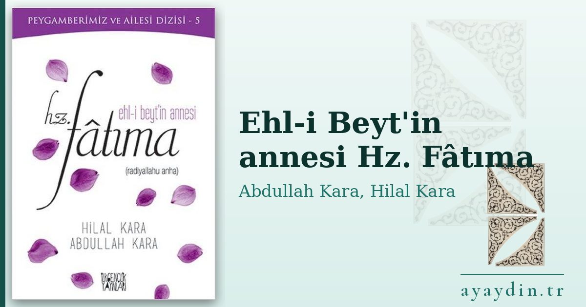 Ehl-i Beyt'in annesi Hz. Fâtıma - Abdullah Kara, Hilal Kara kitap alıntıları ve sözleri