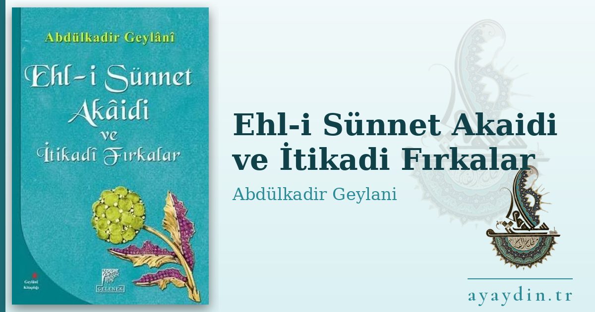 Ehl-i Sünnet Akaidi ve İtikadi Fırkalar - Abdülkadir Geylani kitap alıntıları ve sözleri