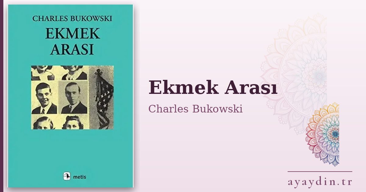 Ekmek Arası - Charles Bukowski kitap alıntıları ve sözleri