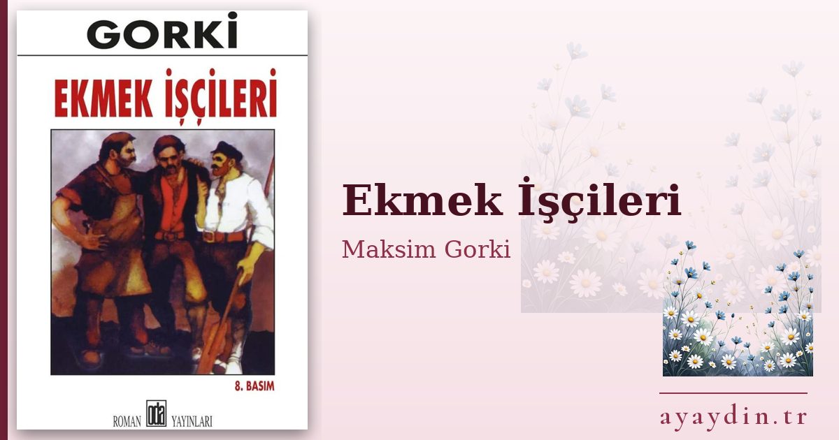 Ekmek İşçileri - Maksim Gorki kitap alıntıları ve sözleri
