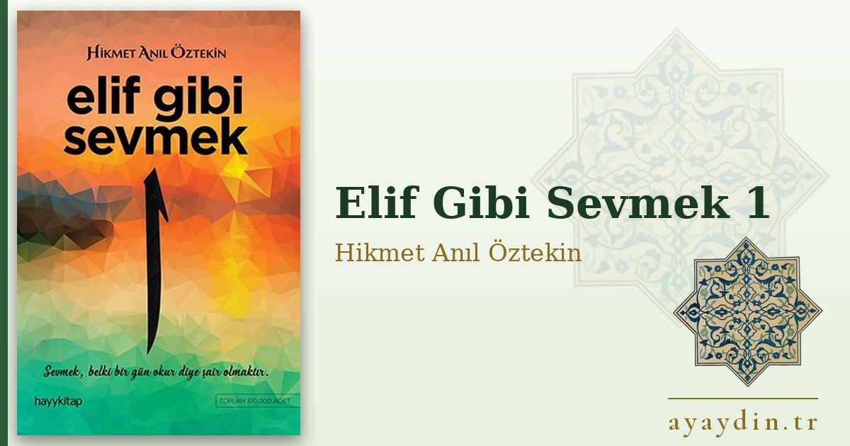 Elif Gibi Sevmek 1 - Hikmet Anıl Öztekin kitap alıntıları ve sözleri