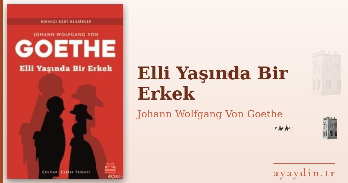 Elli Yaşında Bir Erkek - Johann Wolfgang Von Goethe kitap alıntıları ve sözleri