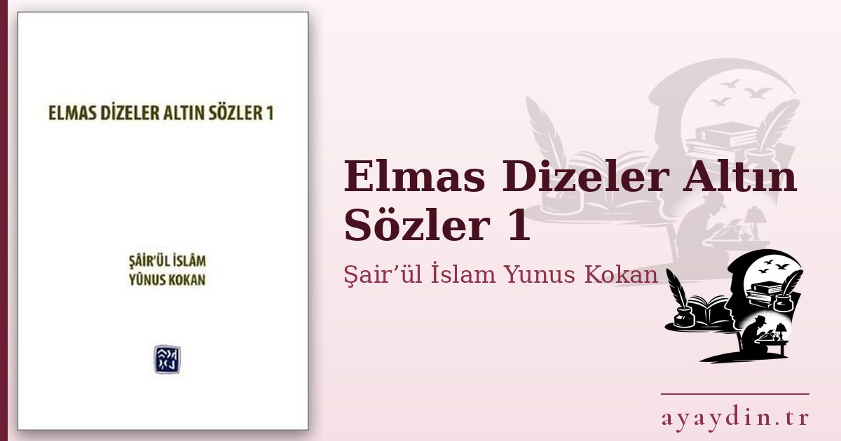 Elmas Dizeler Altın Sözler 1 - Şair’ül İslam Yunus Kokan kitap alıntıları ve sözleri