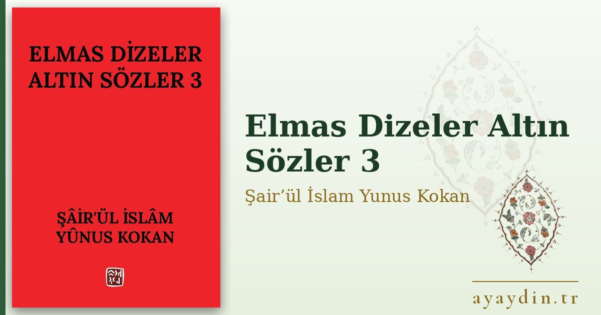 Elmas Dizeler Altın Sözler 3 - Şair’ül İslam Yunus Kokan kitap alıntıları ve sözleri