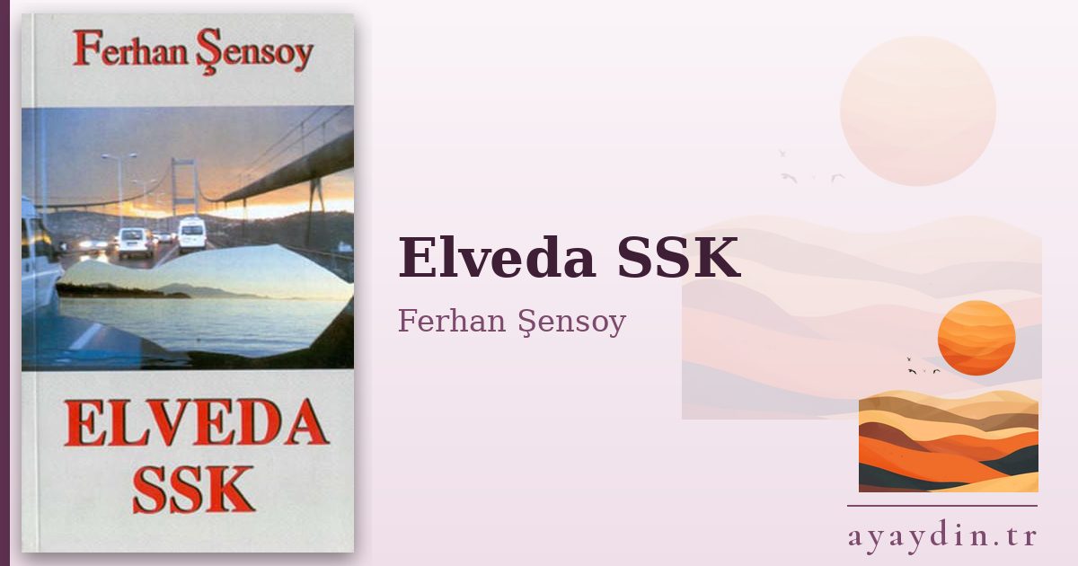 Elveda SSK - Ferhan Şensoy kitap alıntıları ve sözleri