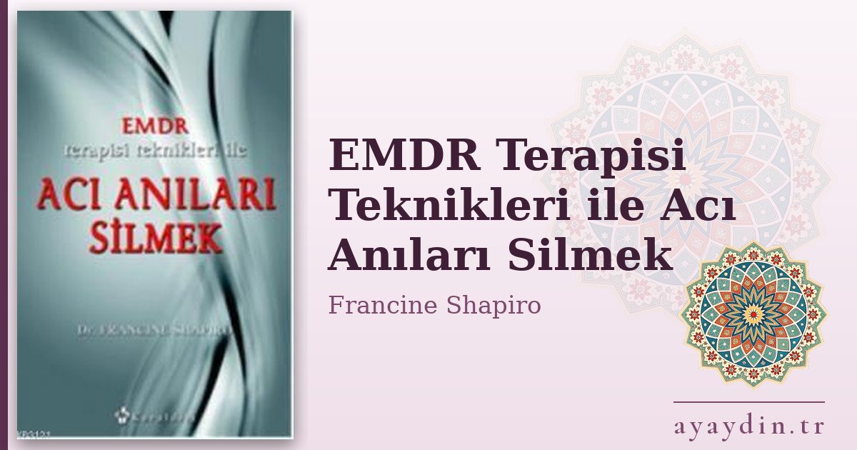 EMDR Terapisi Teknikleri ile Acı Anıları Silmek - Francine Shapiro kitap alıntıları ve sözleri