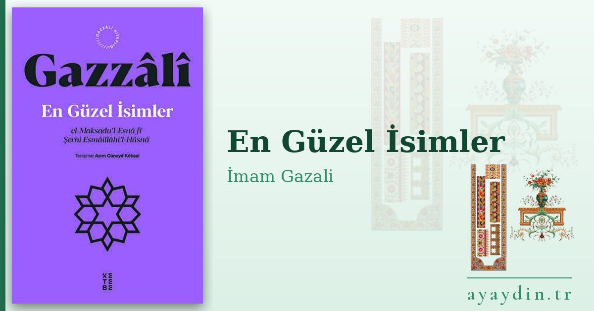 En Güzel İsimler - İmam Gazali kitap alıntıları ve sözleri