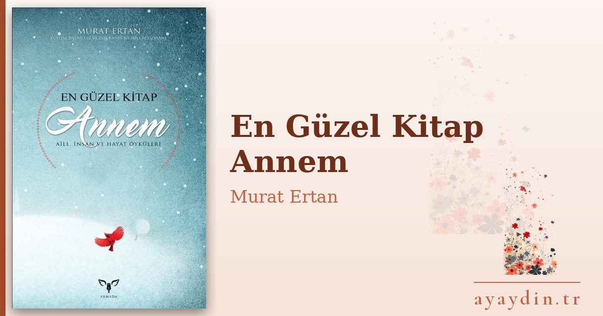 En Güzel Kitap Annem - Murat Ertan kitap alıntıları ve sözleri