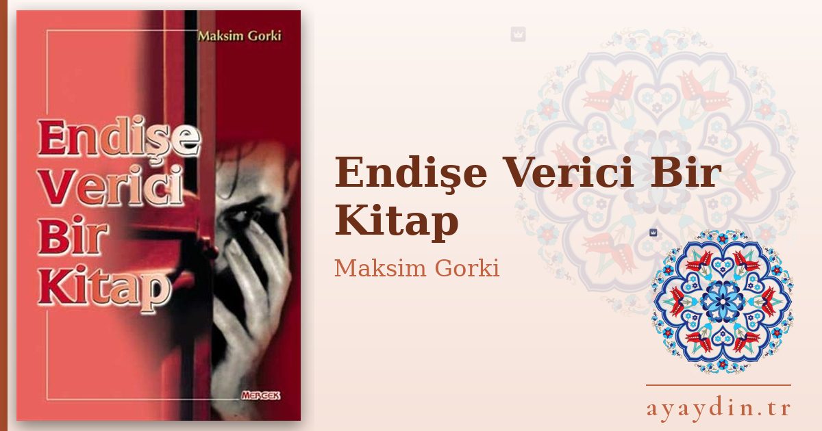 Endişe Verici Bir Kitap - Maksim Gorki kitap alıntıları ve sözleri