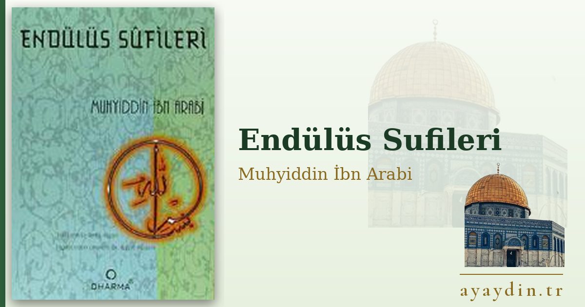 Endülüs Sufileri - Muhyiddin İbn Arabi kitap alıntıları ve sözleri