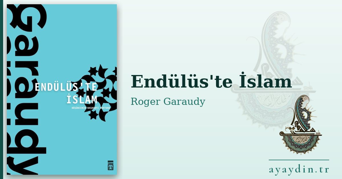 Endülüs'te İslam - Roger Garaudy kitap alıntıları ve sözleri