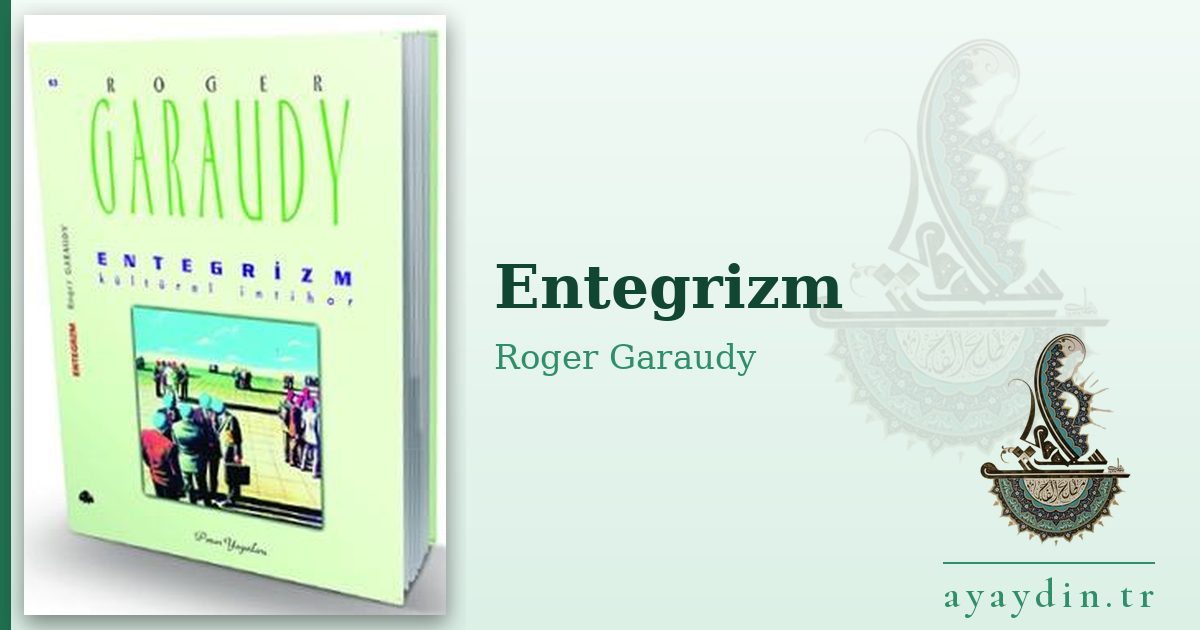 Entegrizm - Roger Garaudy kitap alıntıları ve sözleri