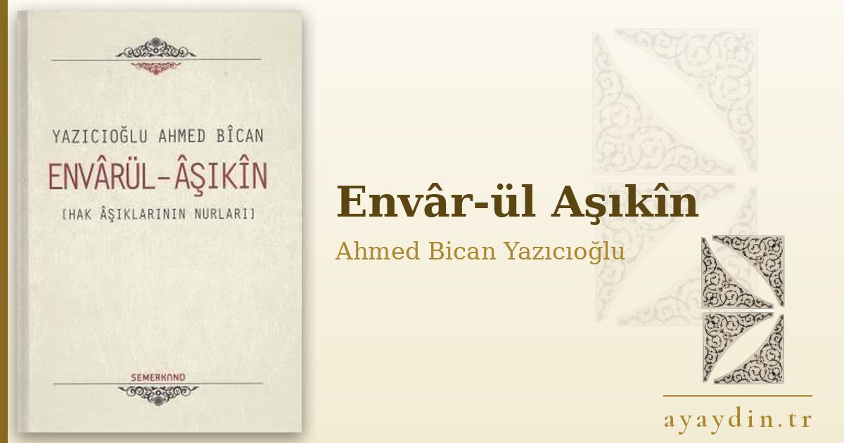Envâr-ül Aşıkîn - Ahmed Bican Yazıcıoğlu kitap alıntıları ve sözleri