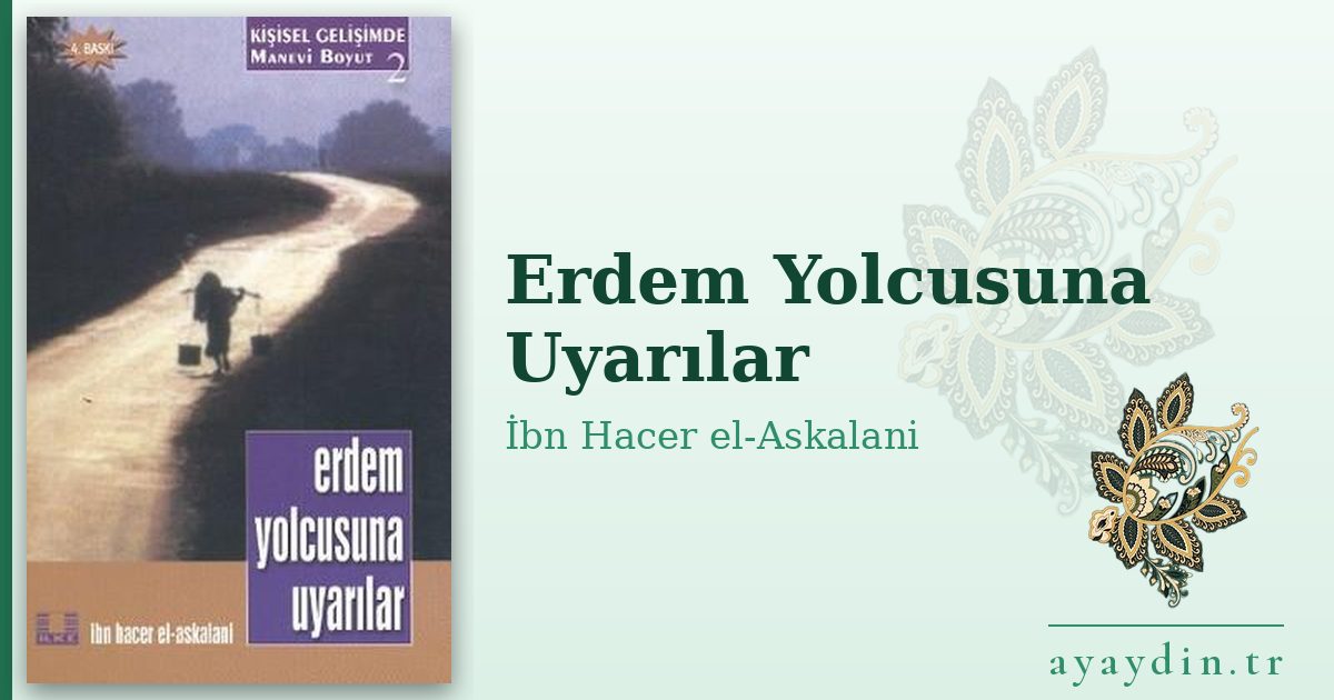 Erdem Yolcusuna Uyarılar - İbn Hacer el-Askalani kitap alıntıları ve sözleri