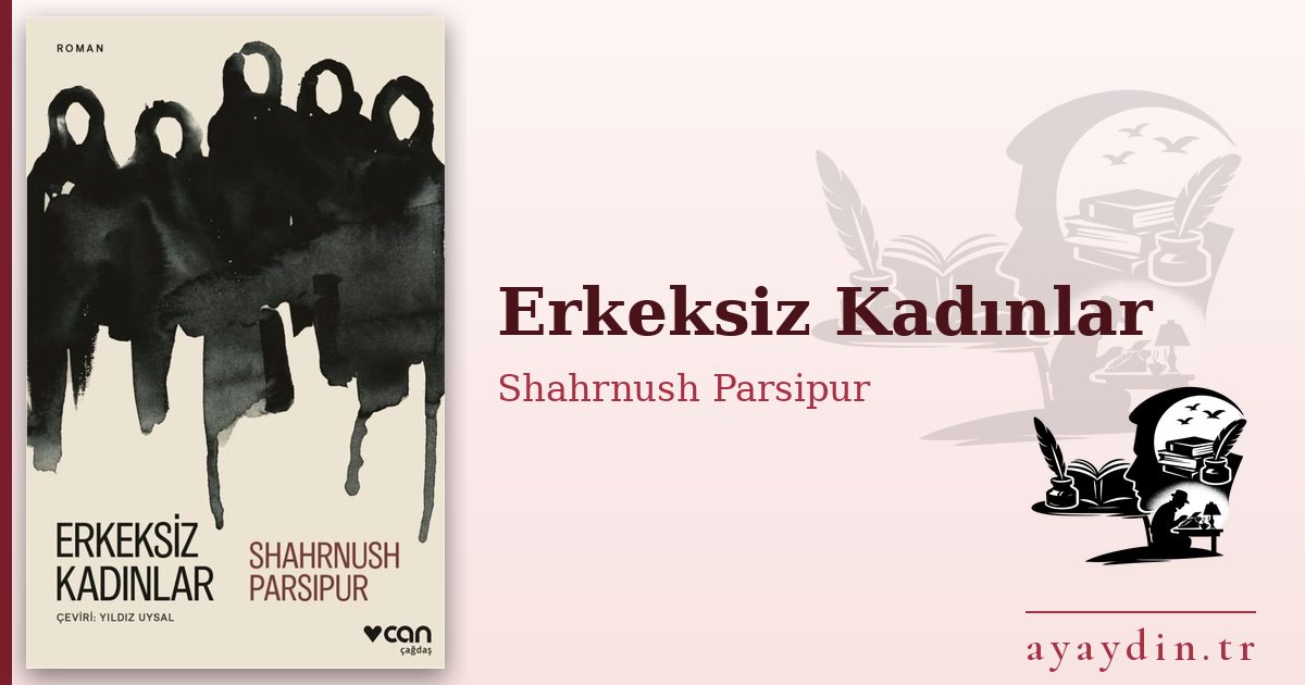 Erkeksiz Kadınlar - Shahrnush Parsipur kitap alıntıları ve sözleri