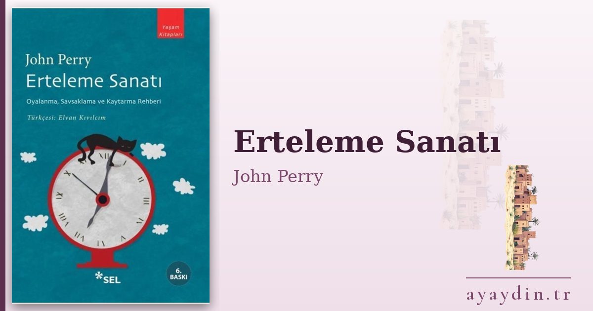 Erteleme Sanatı - John Perry kitap alıntıları ve sözleri