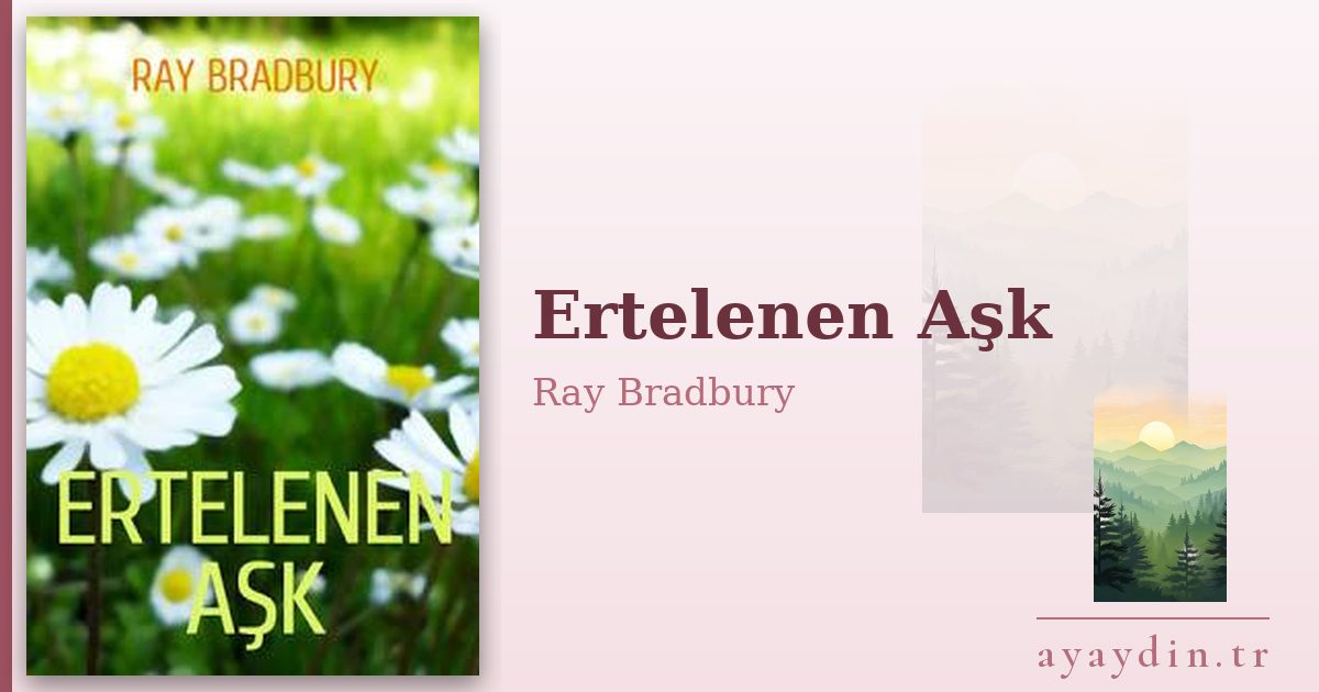 Ertelenen Aşk - Ray Bradbury kitap alıntıları ve sözleri