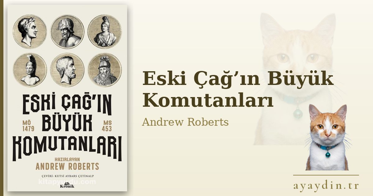 Eski Çağ’ın Büyük Komutanları - Andrew Roberts kitap alıntıları ve sözleri