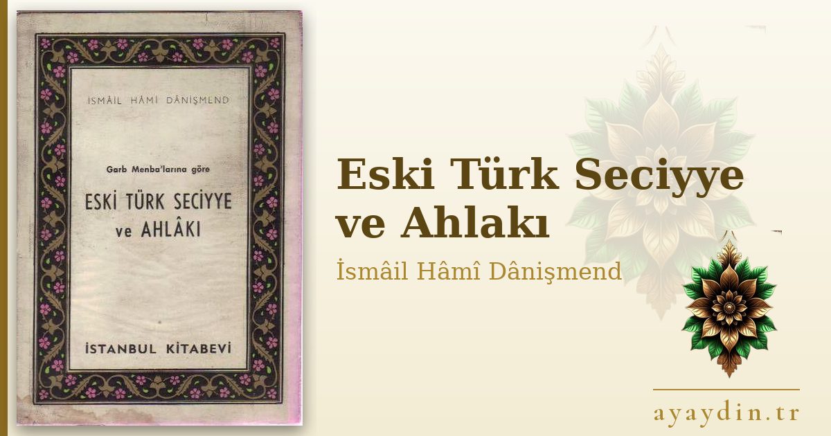 Eski Türk Seciyye ve Ahlakı - İsmâil Hâmî Dânişmend kitap alıntıları ve sözleri