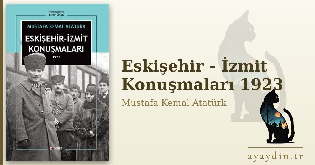 Eskişehir - İzmit Konuşmaları 1923 - Mustafa Kemal Atatürk kitap alıntıları ve sözleri