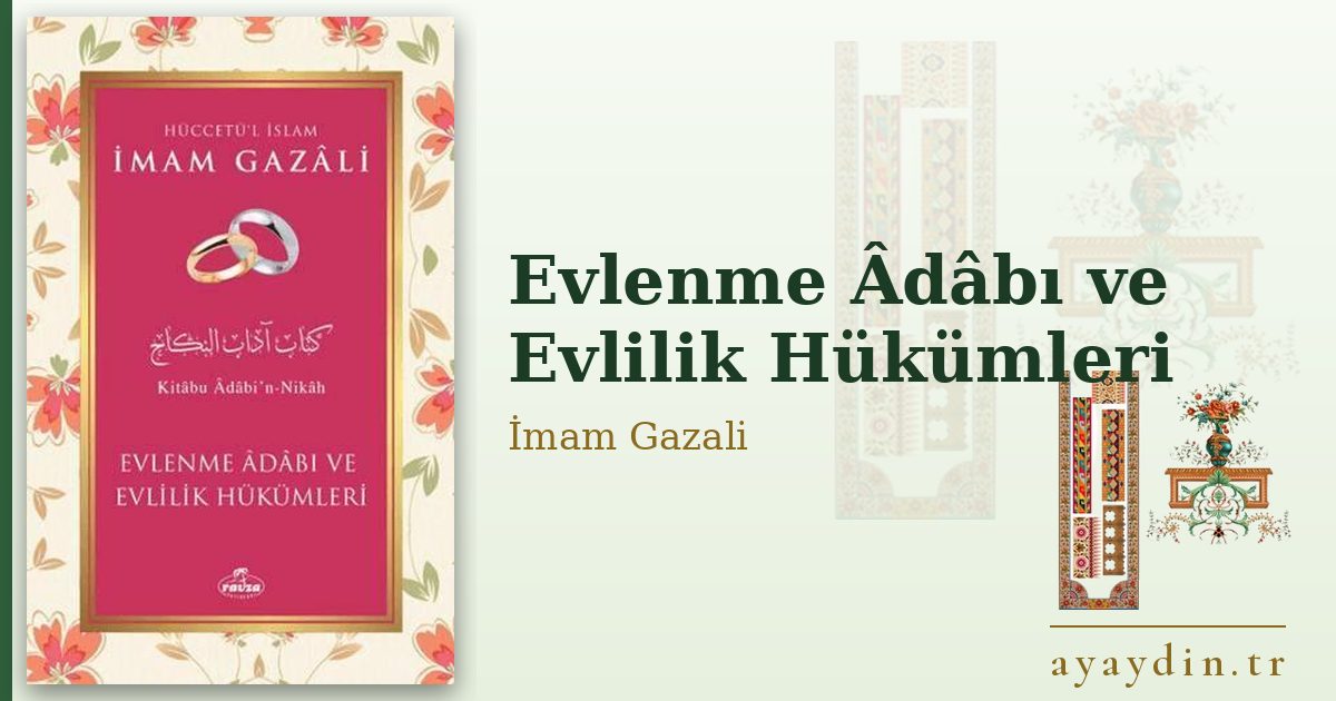 Evlenme Âdâbı ve Evlilik Hükümleri - İmam Gazali kitap alıntıları ve sözleri