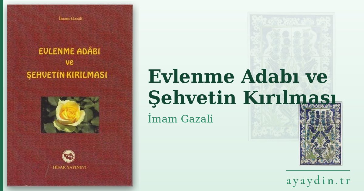 Evlenme Adabı ve Şehvetin Kırılması - İmam Gazali kitap alıntıları ve sözleri