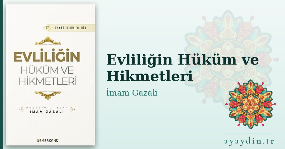 Evliliğin Hüküm ve Hikmetleri - İmam Gazali kitap alıntıları ve sözleri