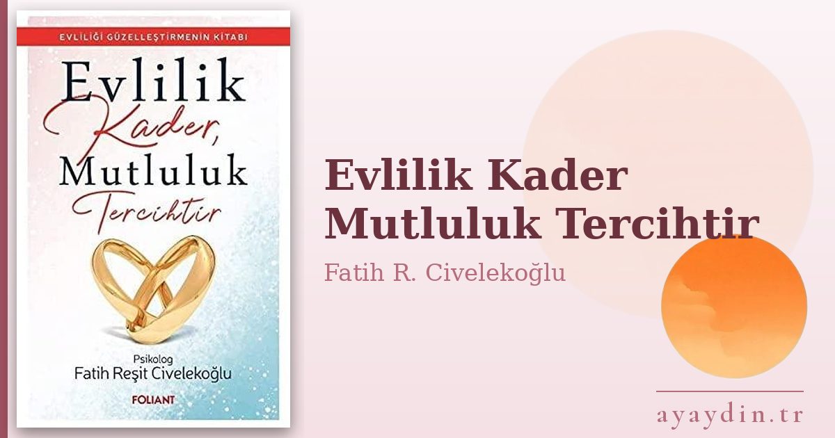 Evlilik Kader Mutluluk Tercihtir - Fatih R. Civelekoğlu kitap alıntıları ve sözleri