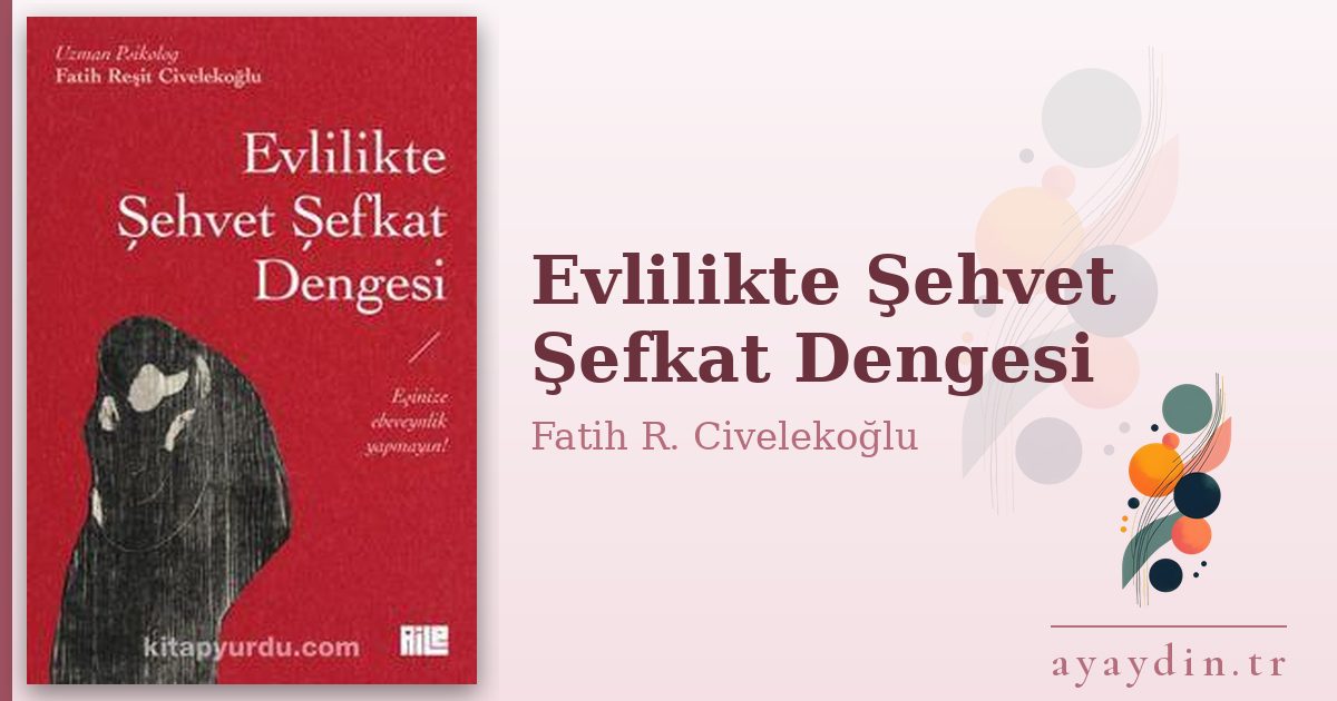 Evlilikte Şehvet Şefkat Dengesi - Fatih R. Civelekoğlu kitap alıntıları ve sözleri