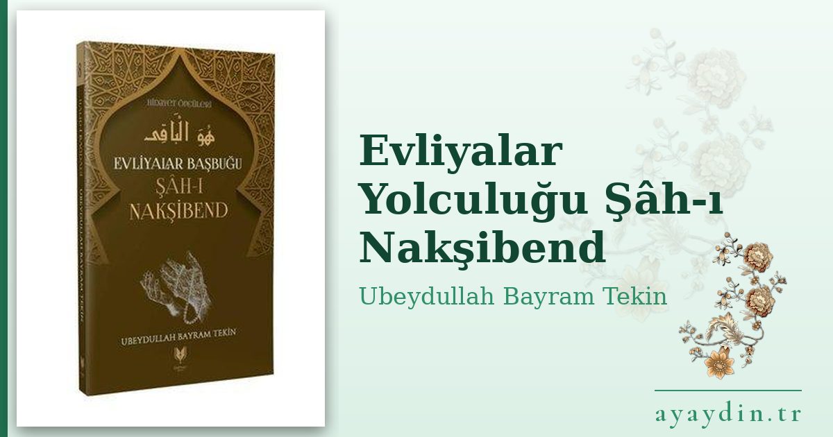 Evliyalar Yolculuğu Şâh-ı Nakşibend - Ubeydullah Bayram Tekin kitap alıntıları ve sözleri