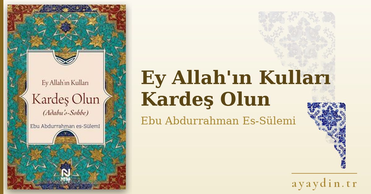 Ey Allah'ın Kulları Kardeş Olun - Ebu Abdurrahman Es-Sülemi kitap alıntıları ve sözleri