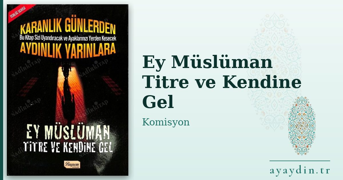 Ey Müslüman Titre ve Kendine Gel - Komisyon kitap alıntıları ve sözleri