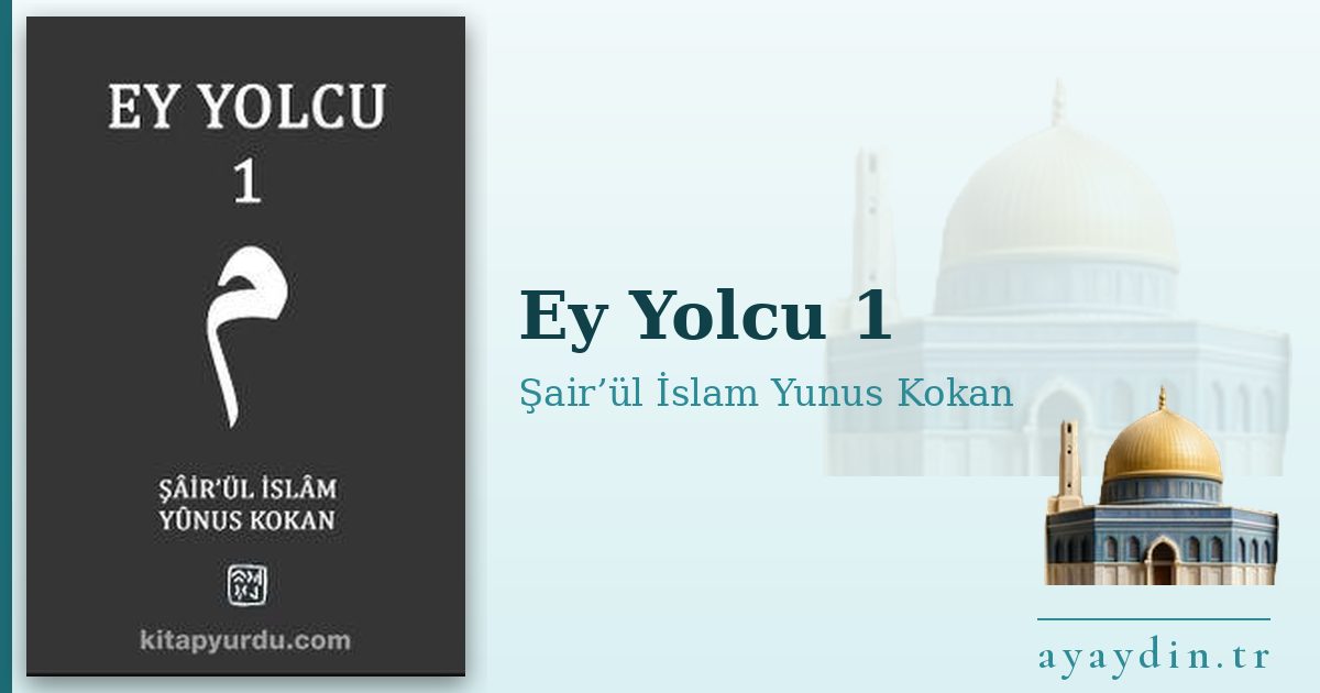 Ey Yolcu 1 - Şair’ül İslam Yunus Kokan kitap alıntıları ve sözleri