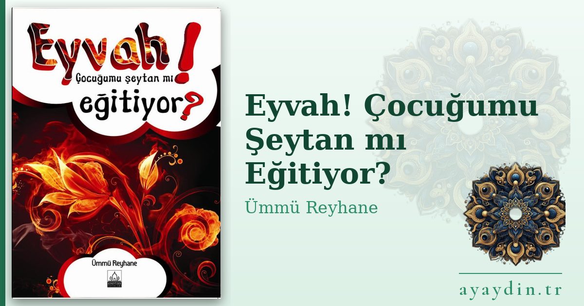 Eyvah! Çocuğumu Şeytan mı Eğitiyor? - Ümmü Reyhane kitap alıntıları ve sözleri