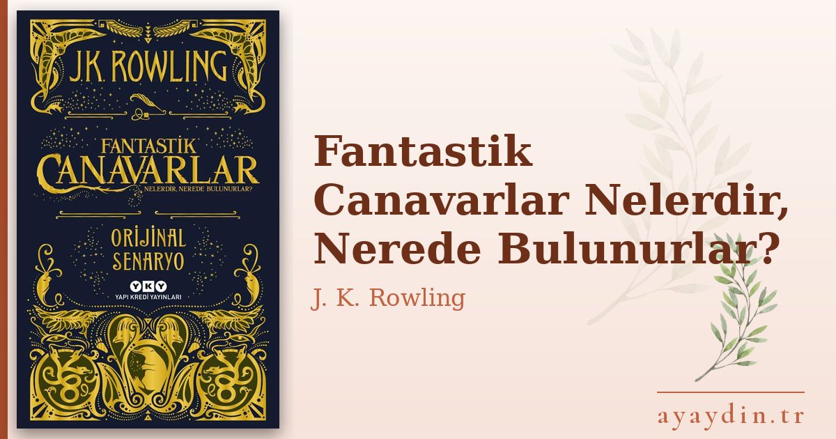 Fantastik Canavarlar Nelerdir, Nerede Bulunurlar? - J. K. Rowling kitap alıntıları ve sözleri