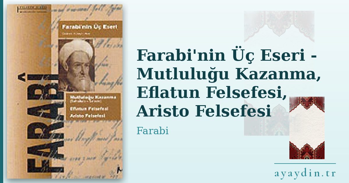 Farabi'nin Üç Eseri - Mutluluğu Kazanma, Eflatun Felsefesi, Aristo Felsefesi - Farabi kitap alıntıları ve sözleri