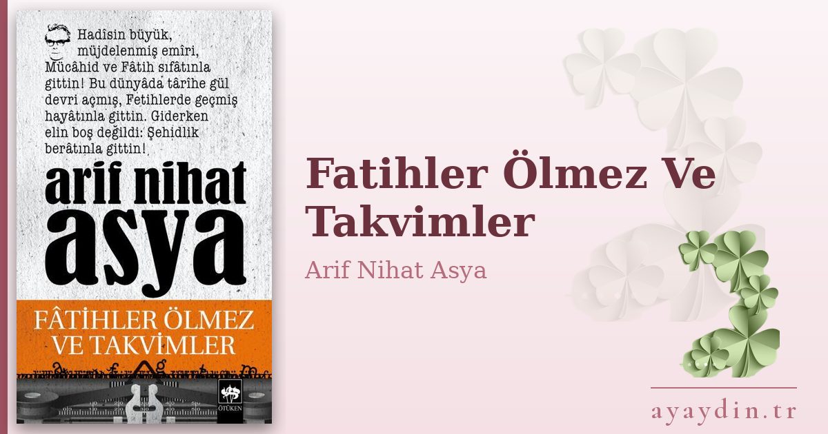 Fatihler Ölmez Ve Takvimler - Arif Nihat Asya kitap alıntıları ve sözleri